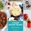 11 Sweet and Savoury Vegan Holiday Recipes