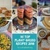 Top 35 Whole Food Plant-Based Recipes in 2018